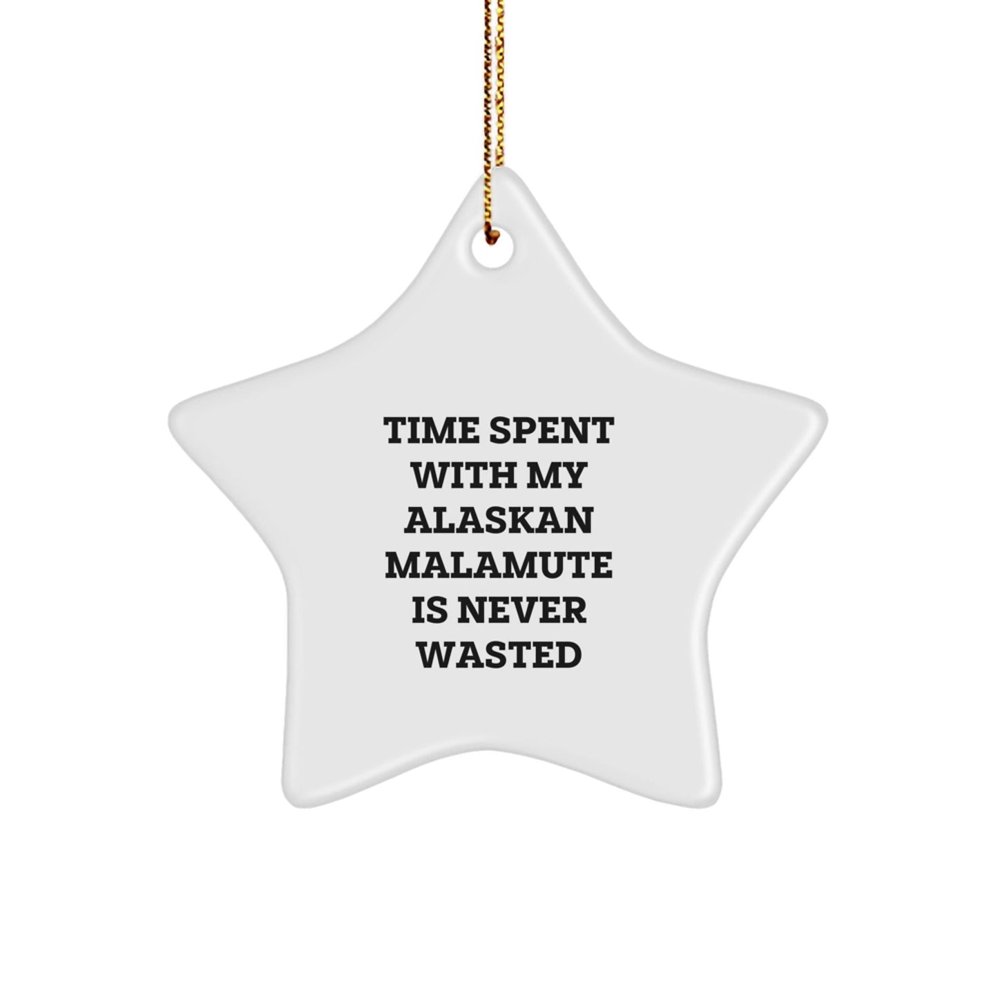 Alaskan Malamute Dog Star Ornament Gifts from Family for Christmas, Time Spent with My Alaskan Malamute Is Never Wasted, Funny Quote, White Star Shaped - Victory Thru Vision