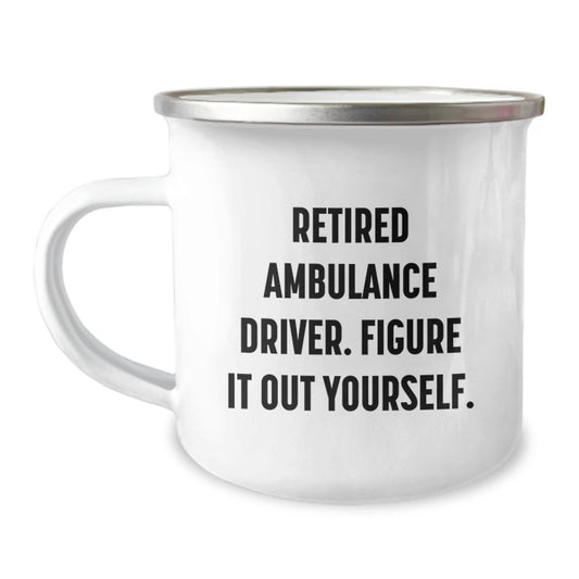 Ambulance Driver Funny Gifts from Men for Graduation Unique Gifts, Retired Ambulance Driver Figure It Out Yourself Camping Mug, 12 oz Stainless Steel with Enamel Finish - Victory Thru Vision