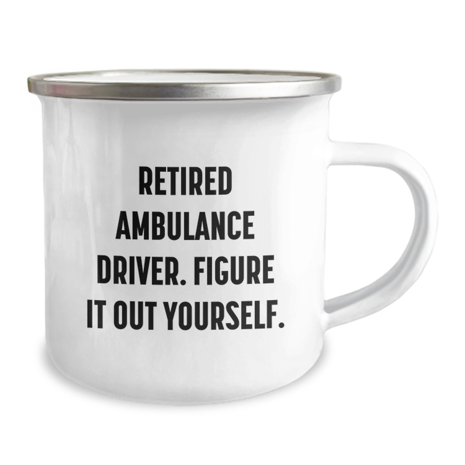 Ambulance Driver Funny Gifts from Men for Graduation Unique Gifts, Retired Ambulance Driver Figure It Out Yourself Camping Mug, 12 oz Stainless Steel with Enamel Finish - Victory Thru Vision