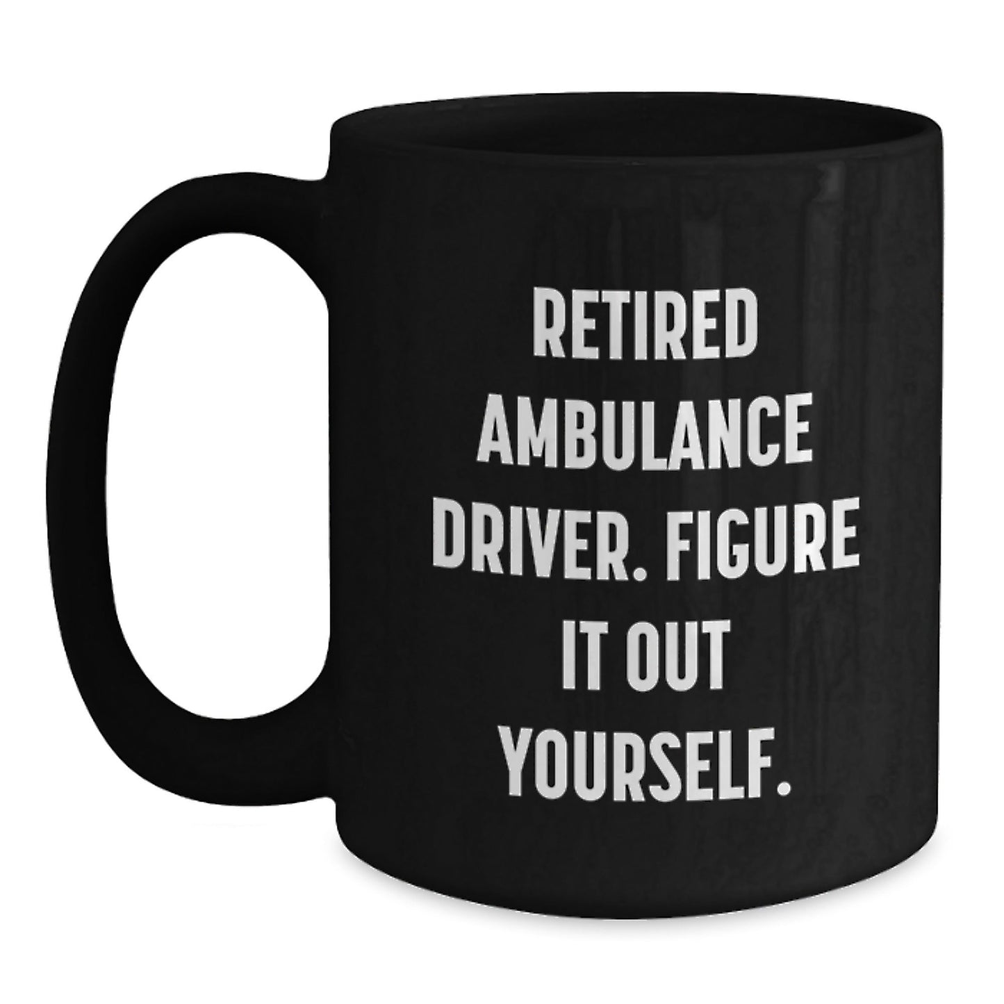 Ambulance Driver Gifts for Men, Funny Black Coffee Mug, 'Figure It Out Yourself' - Graduation Unique Gifts from Family, Friends, Coworkers - Victory Thru Vision