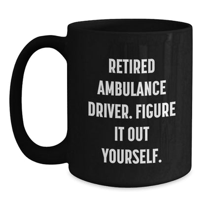 Ambulance Driver Gifts for Men, Funny Black Coffee Mug, 'Figure It Out Yourself' - Graduation Unique Gifts from Family, Friends, Coworkers - Victory Thru Vision