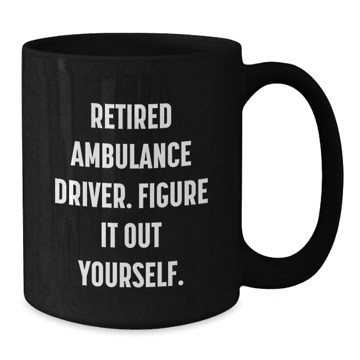 Ambulance Driver Gifts for Men, Funny Black Coffee Mug, 'Figure It Out Yourself' - Graduation Unique Gifts from Family, Friends, Coworkers - Victory Thru Vision