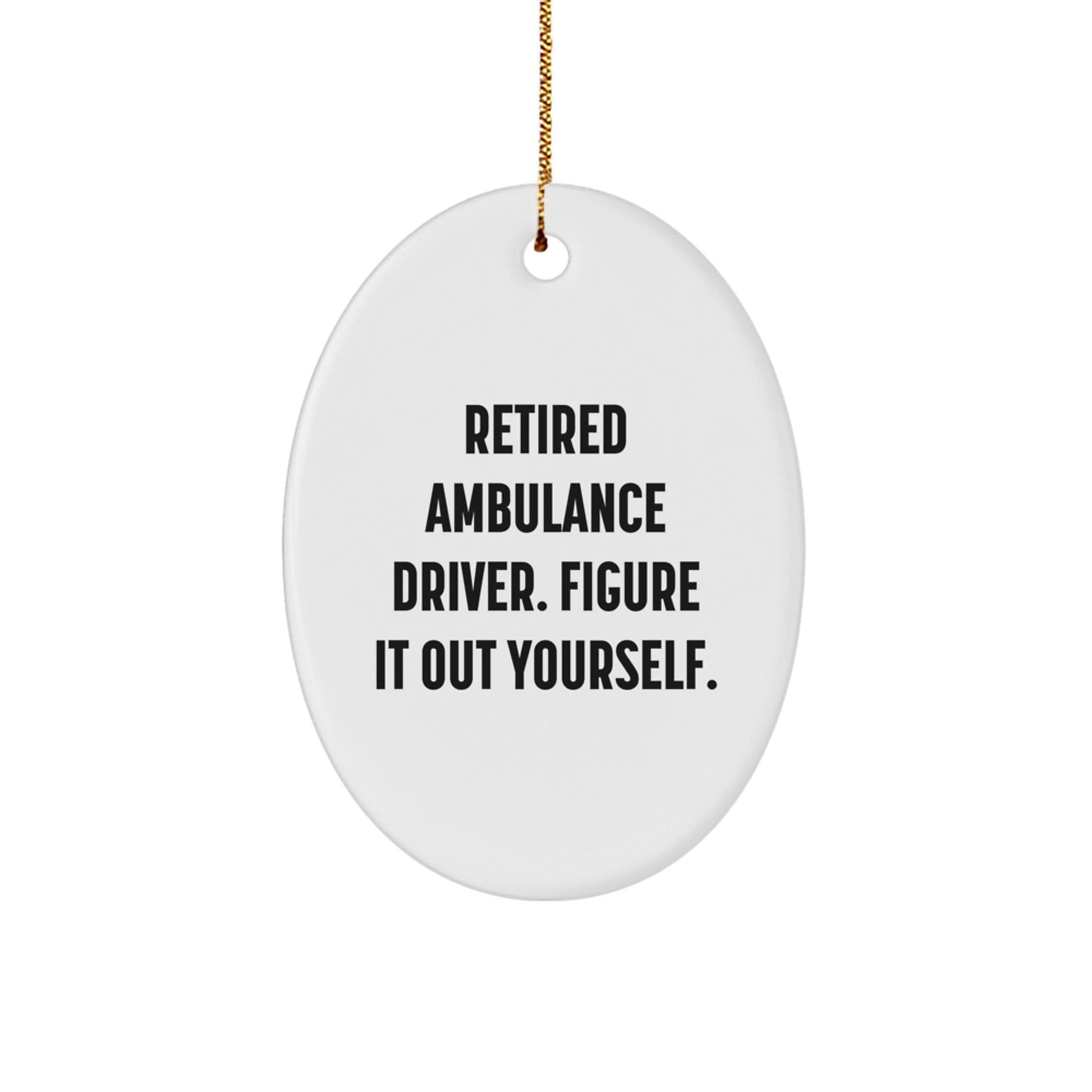 Ambulance Driver Gifts from Friends, Figuring It Out Yourself, Oval Ornament for Christmas - Victory Thru Vision