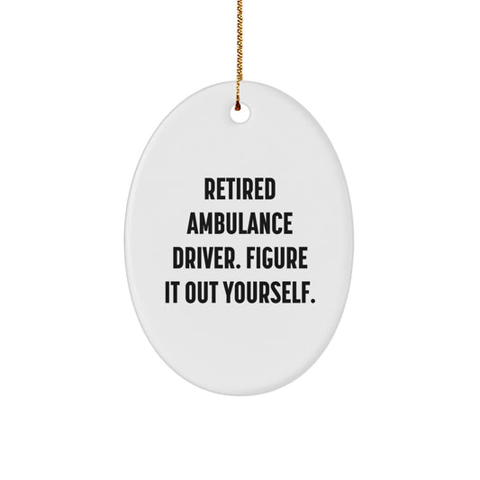 Ambulance Driver Gifts from Friends, Figuring It Out Yourself, Oval Ornament for Christmas - Victory Thru Vision