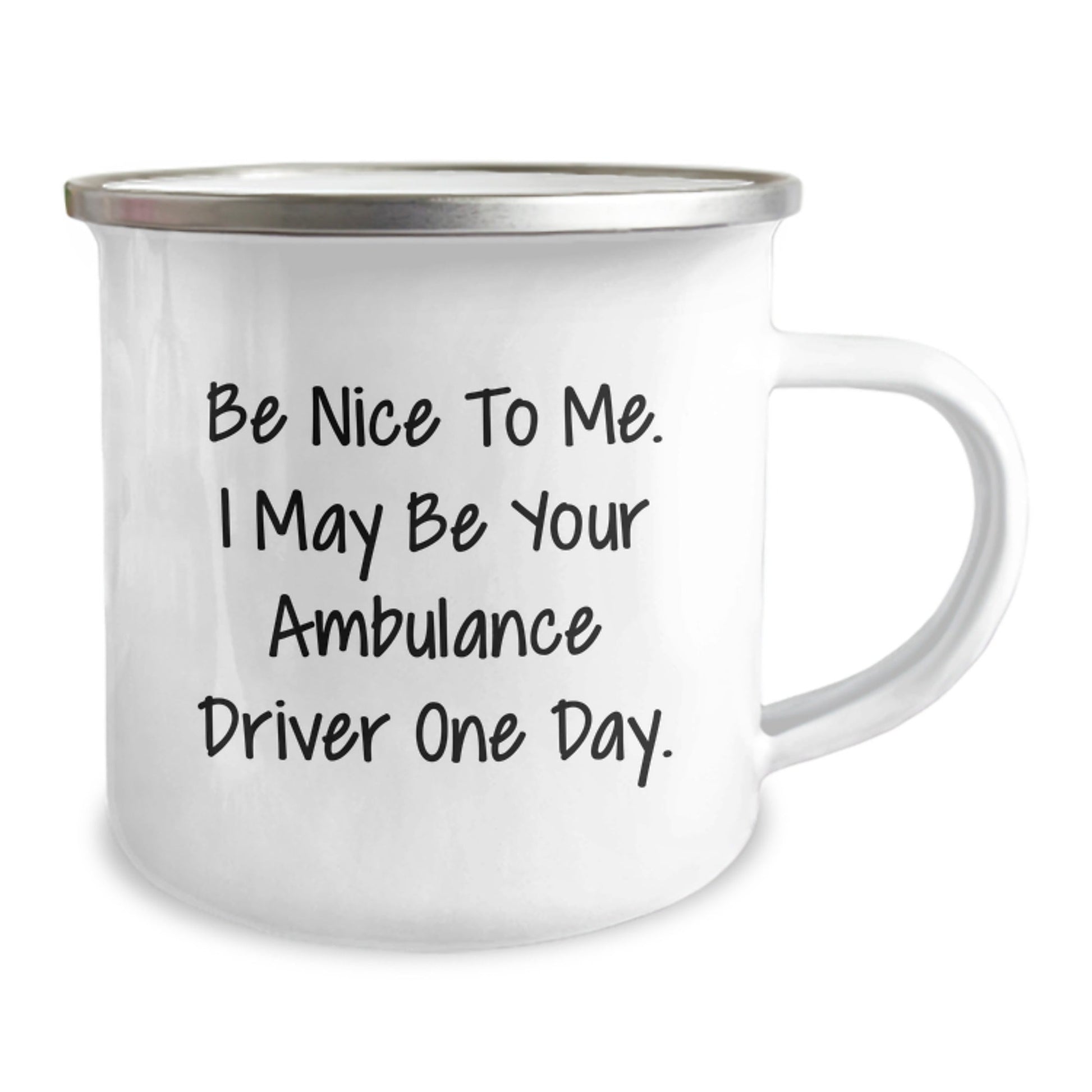 Ambulance Driver Gifts from Friends - Funny Be Nice To Me Camping Mug for Graduation, Stainless Steel with Enamel Finish, 12 oz Capacity - Victory Thru Vision