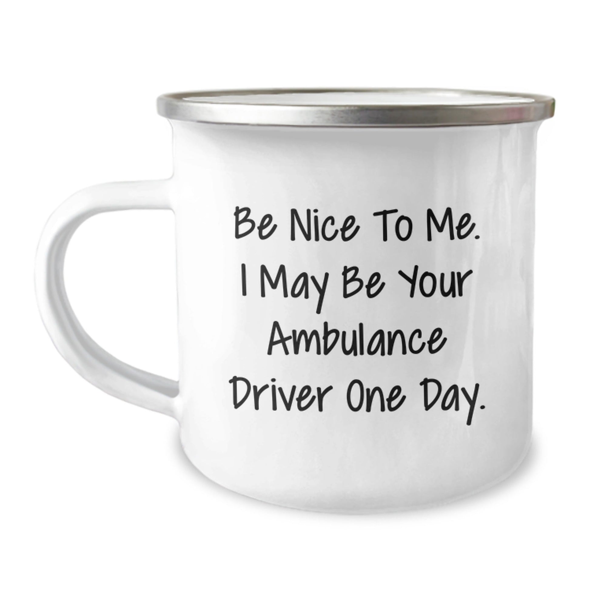 Ambulance Driver Gifts from Friends - Funny Be Nice To Me Camping Mug for Graduation, Stainless Steel with Enamel Finish, 12 oz Capacity - Victory Thru Vision