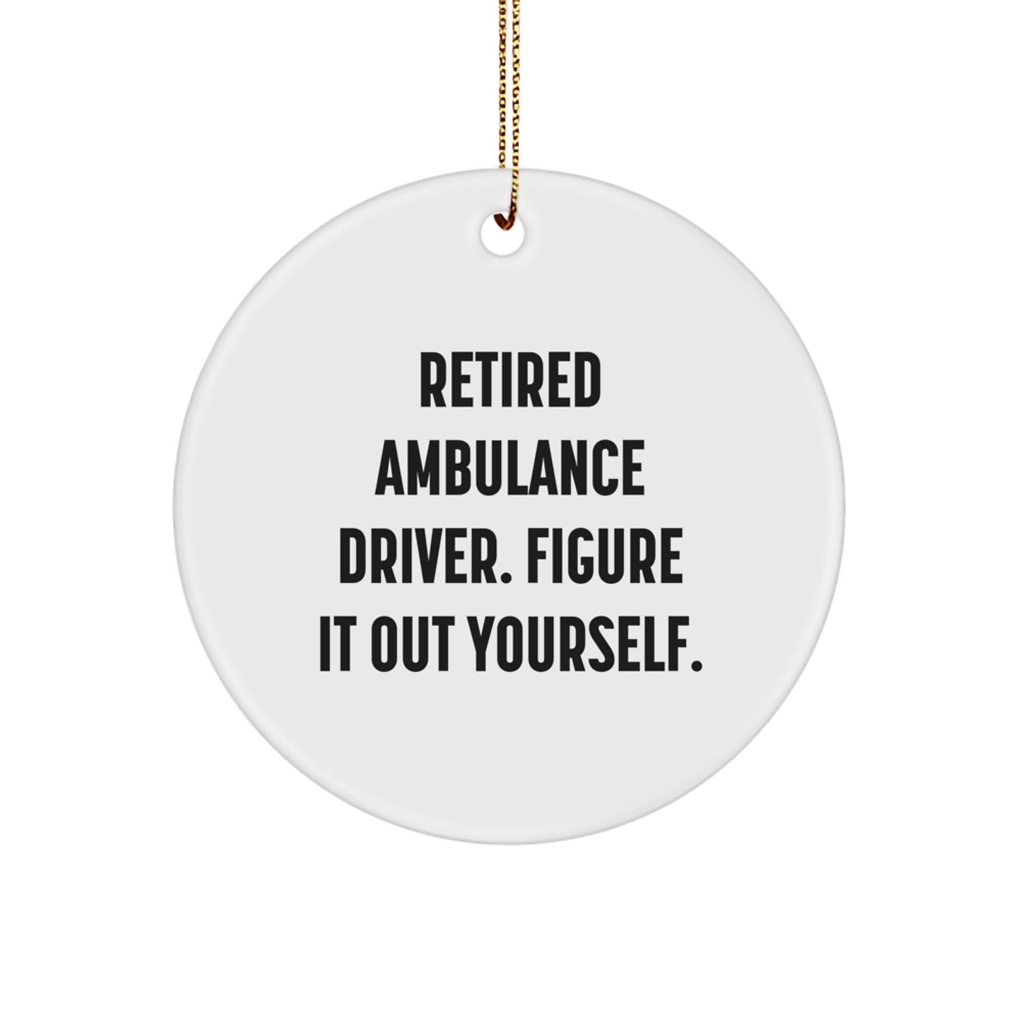 Ambulance Driver Gifts from Friends - Retired Ambulance Driver Figure It Out Yourself Circle Ornament for Christmas - Victory Thru Vision