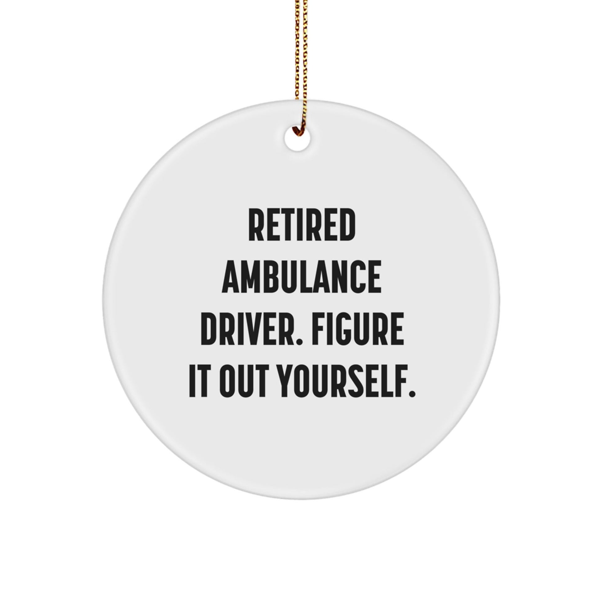 Ambulance Driver Gifts from Friends - Retired Ambulance Driver Figure It Out Yourself Circle Ornament for Christmas - Victory Thru Vision