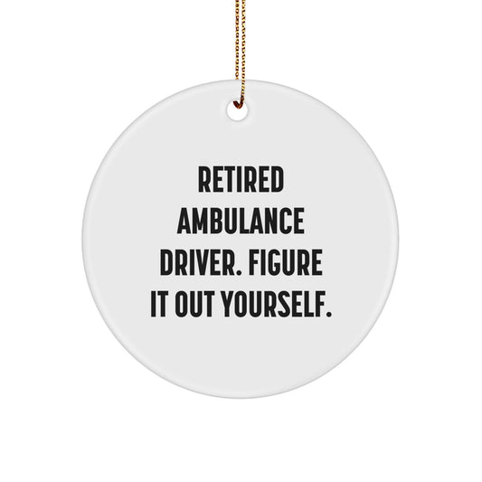 Ambulance Driver Gifts from Friends - Retired Ambulance Driver Figure It Out Yourself Circle Ornament for Christmas - Victory Thru Vision