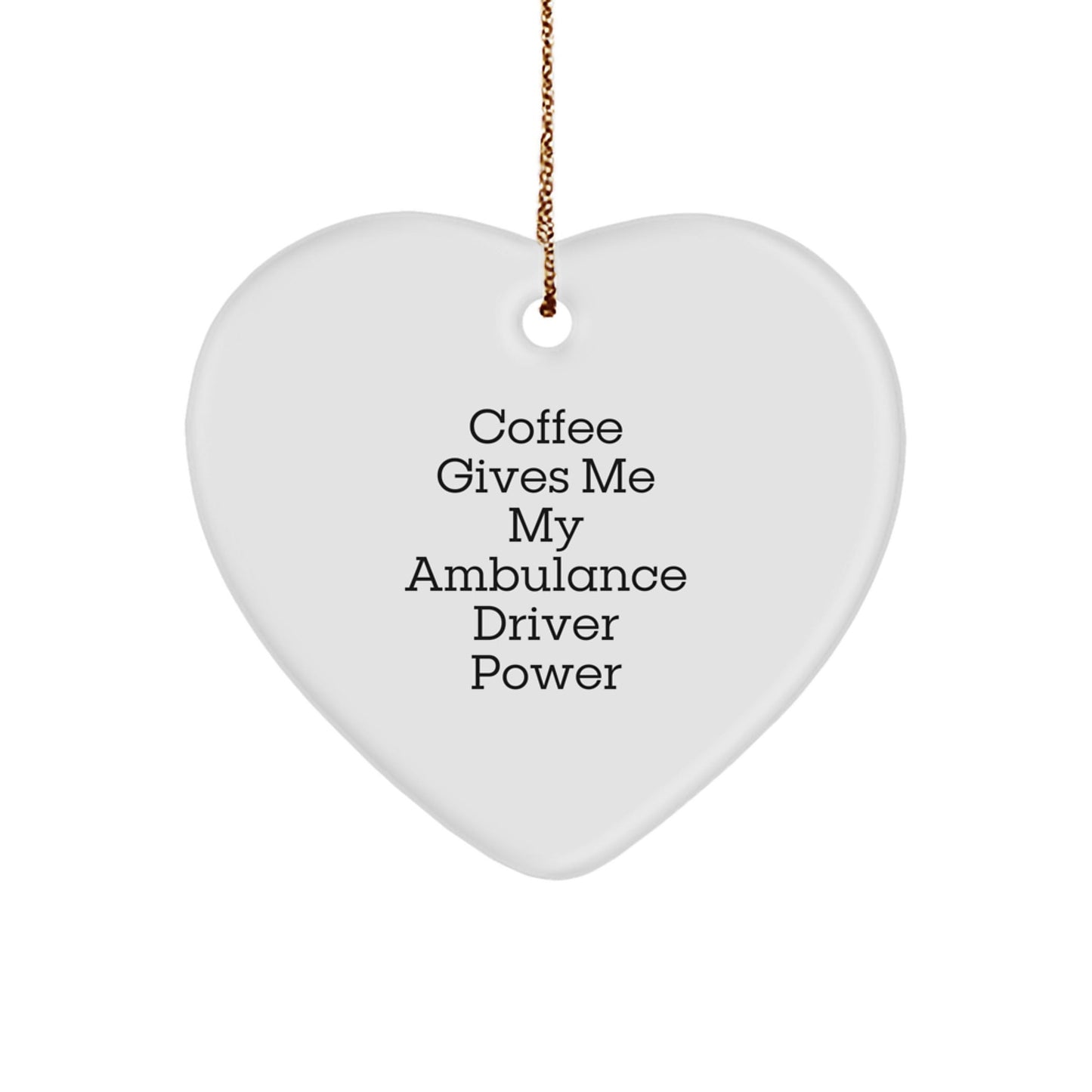 Ambulance Driver Gifts, Funny Quote Heart Ornament, Gifts from Men for Ambulance Driver, Christmas Unique Gifts - Victory Thru Vision