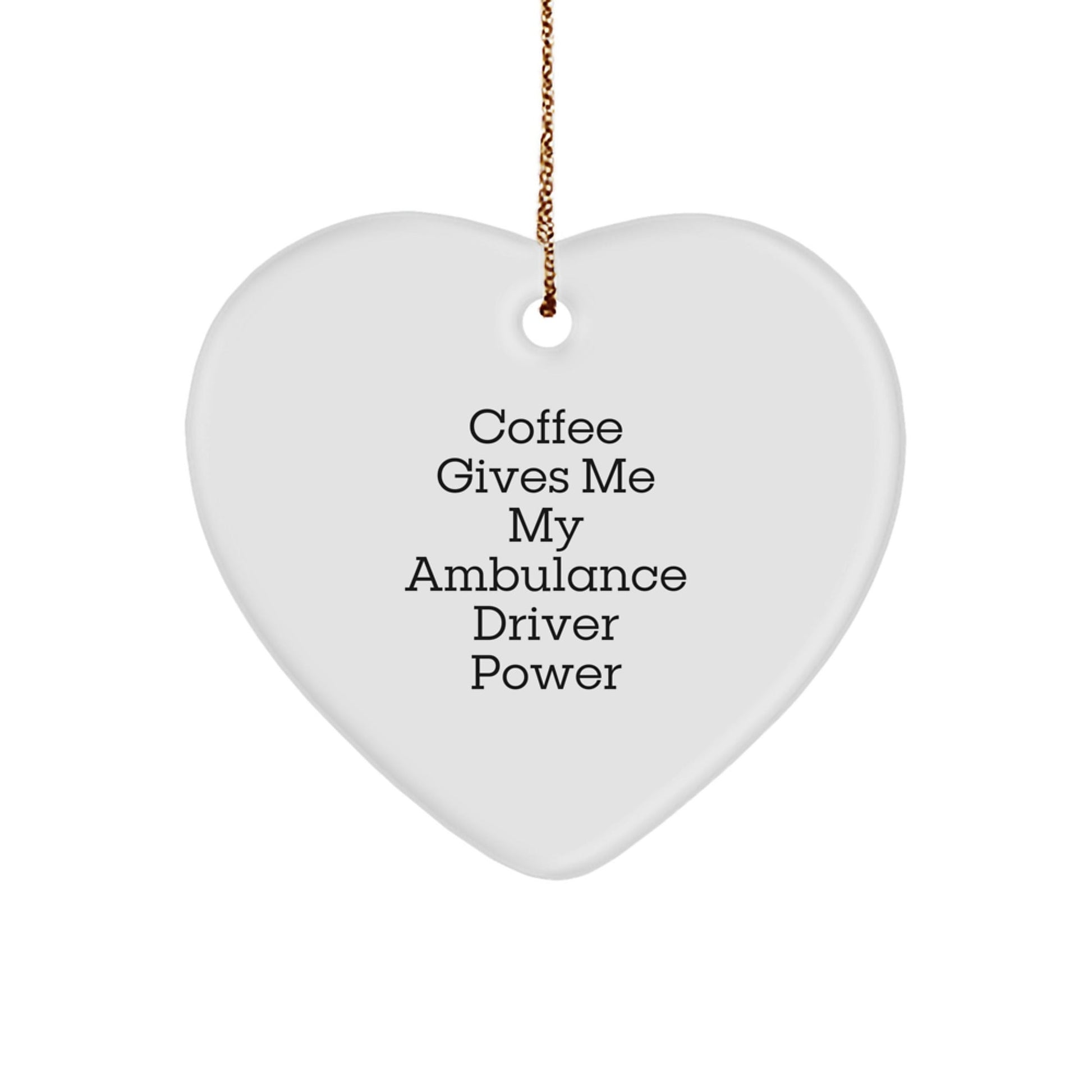 Ambulance Driver Gifts, Funny Quote Heart Ornament, Gifts from Men for Ambulance Driver, Christmas Unique Gifts - Victory Thru Vision
