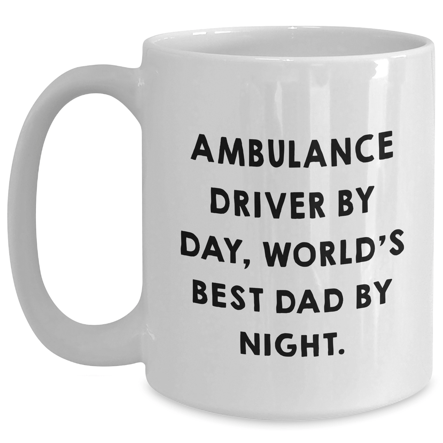 Ambulance Driver Gifts, White Coffee Mug, Funny Quote, Gifts from Men, Gifts for Ambulance Driver - 11oz or 15oz Ceramic Mugs - Victory Thru Vision