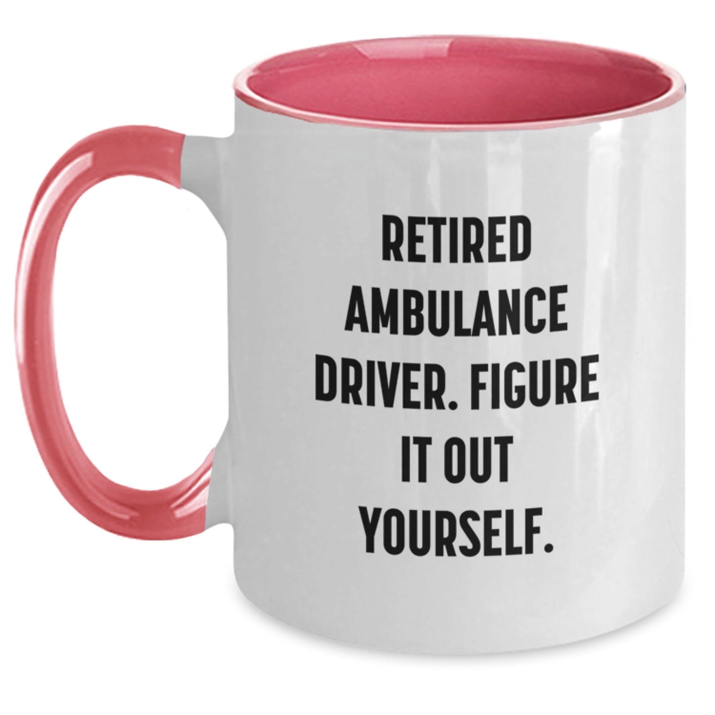 Ambulance Driver Humor Gifts from Friends and Family - Two Tone Coffee Mug, Funny Quote: Retired Ambulance Driver. Figure It Out Yourself., Graduation Unique Gifts - Victory Thru Vision