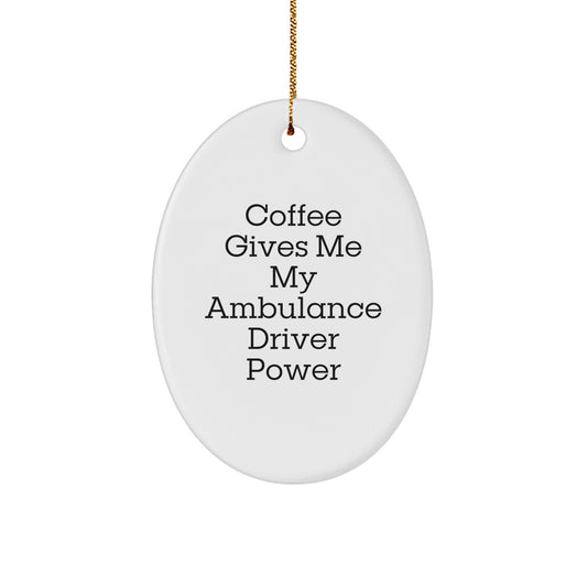 Ambulance Driver Oval Ornament, Funny Gift from Friends, Gifts for Ambulance Driver, 'Coffee Gives Me My Ambulance Driver Power' Christmas Ornament - Victory Thru Vision
