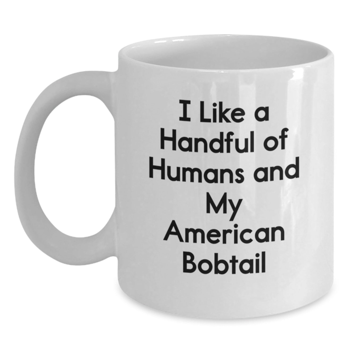 American Bobtail Cat Lover Gifts, White Coffee Mug, I Like A Handful Of Humans, Funny Quote, Graduation Unique Gifts from Friends - Victory Thru Vision