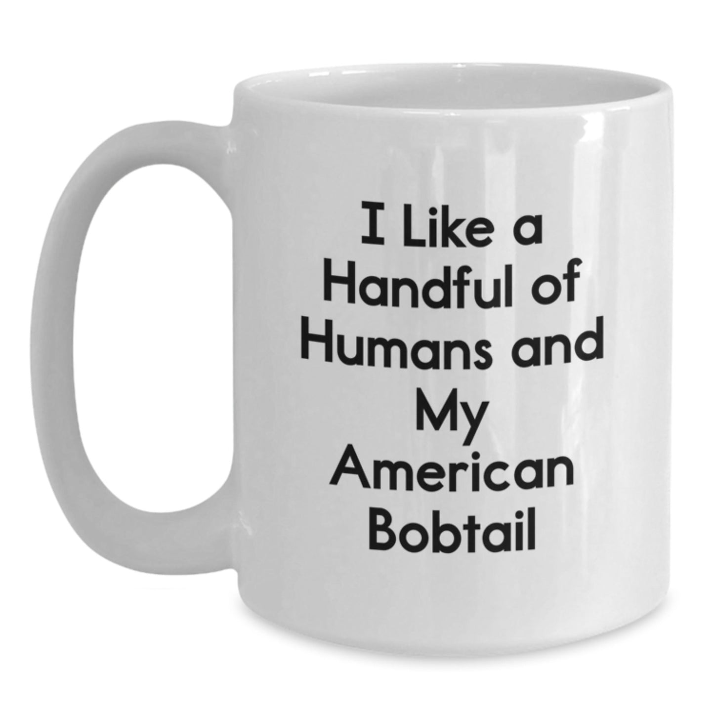 American Bobtail Cat Lover Gifts, White Coffee Mug, I Like A Handful Of Humans, Funny Quote, Graduation Unique Gifts from Friends - Victory Thru Vision
