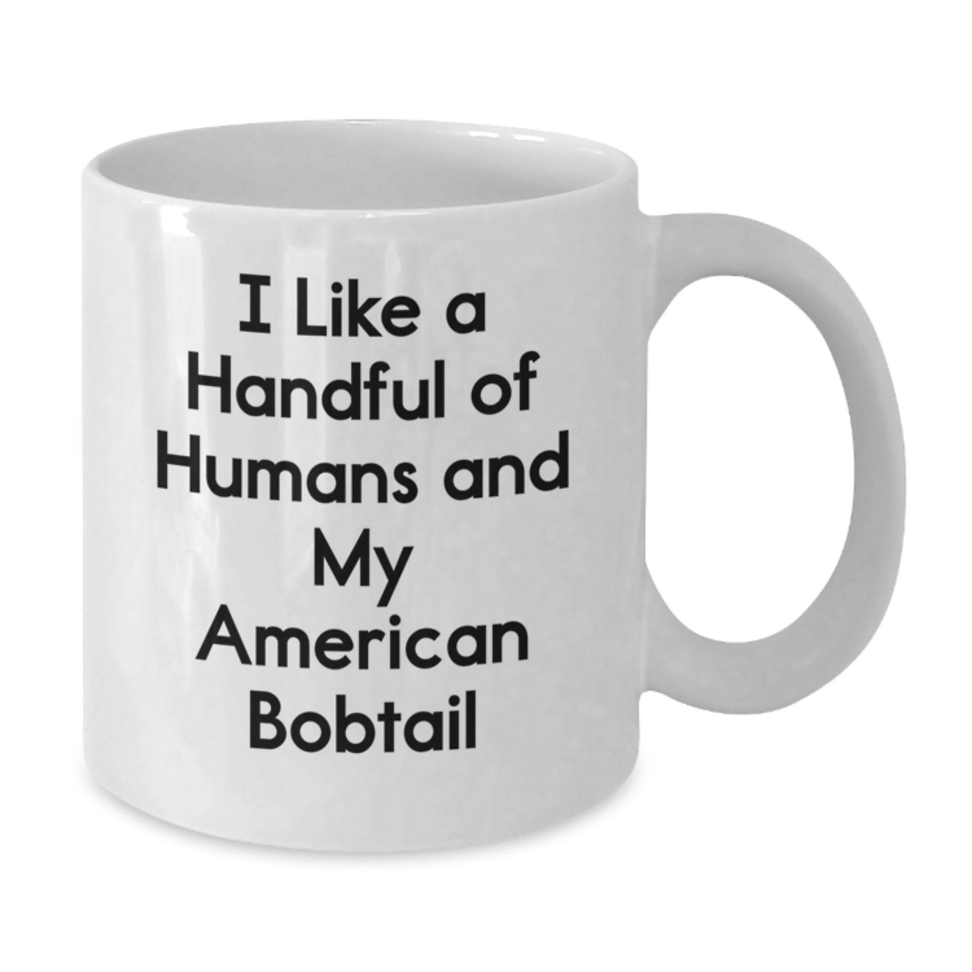 American Bobtail Cat Lover Gifts, White Coffee Mug, I Like A Handful Of Humans, Funny Quote, Graduation Unique Gifts from Friends - Victory Thru Vision