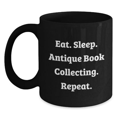 Antique Book Collecting Enthusiasts' Funny Gifts from Family for Friends - Eat. Sleep. Antique Book Collecting. Repeat. Black Coffee Mug - Victory Thru Vision