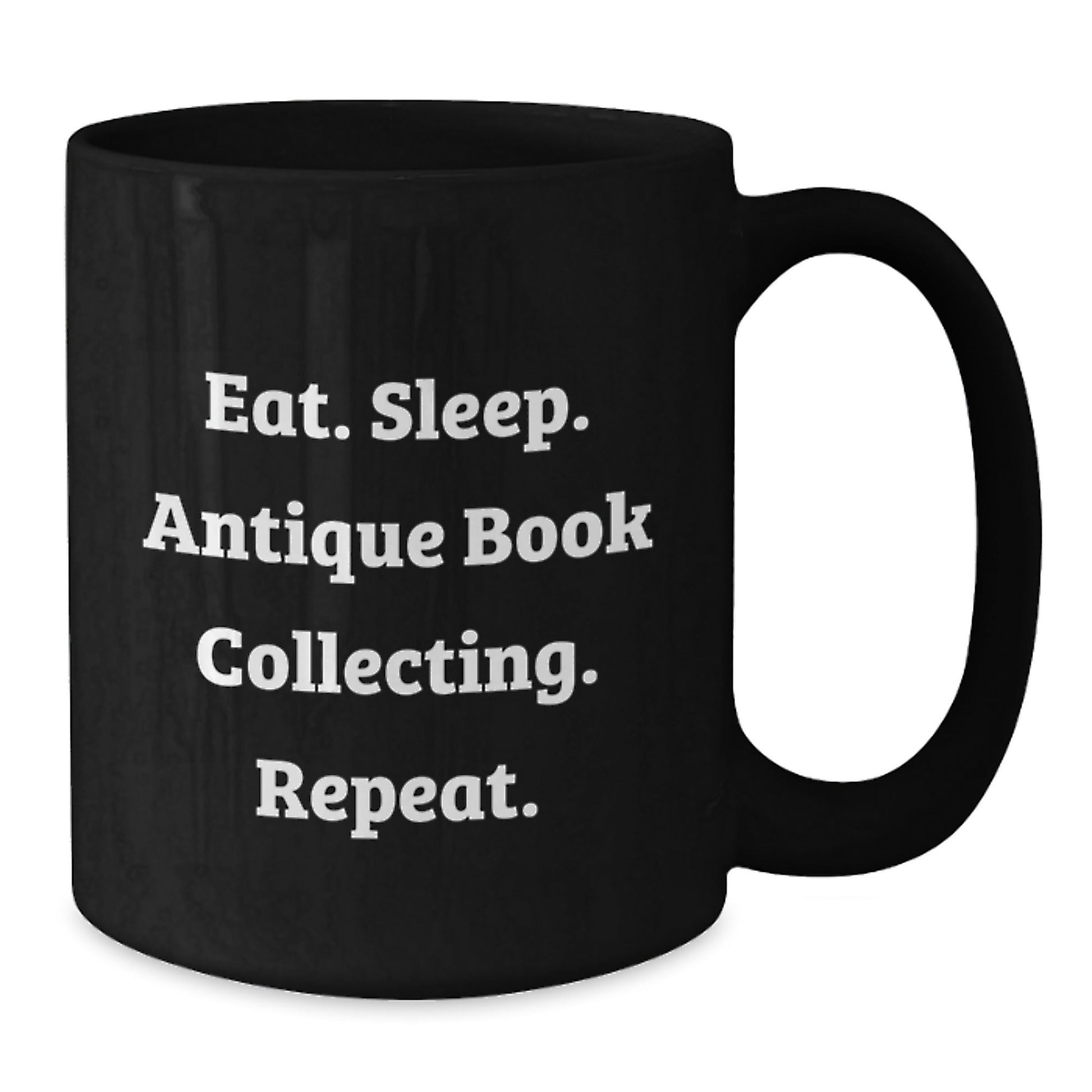 Antique Book Collecting Enthusiasts' Funny Gifts from Family for Friends - Eat. Sleep. Antique Book Collecting. Repeat. Black Coffee Mug - Victory Thru Vision