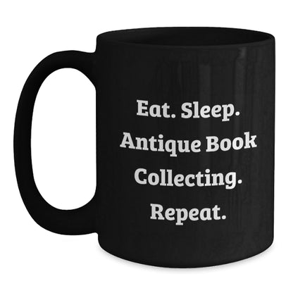 Antique Book Collecting Enthusiasts' Funny Gifts from Family for Friends - Eat. Sleep. Antique Book Collecting. Repeat. Black Coffee Mug - Victory Thru Vision