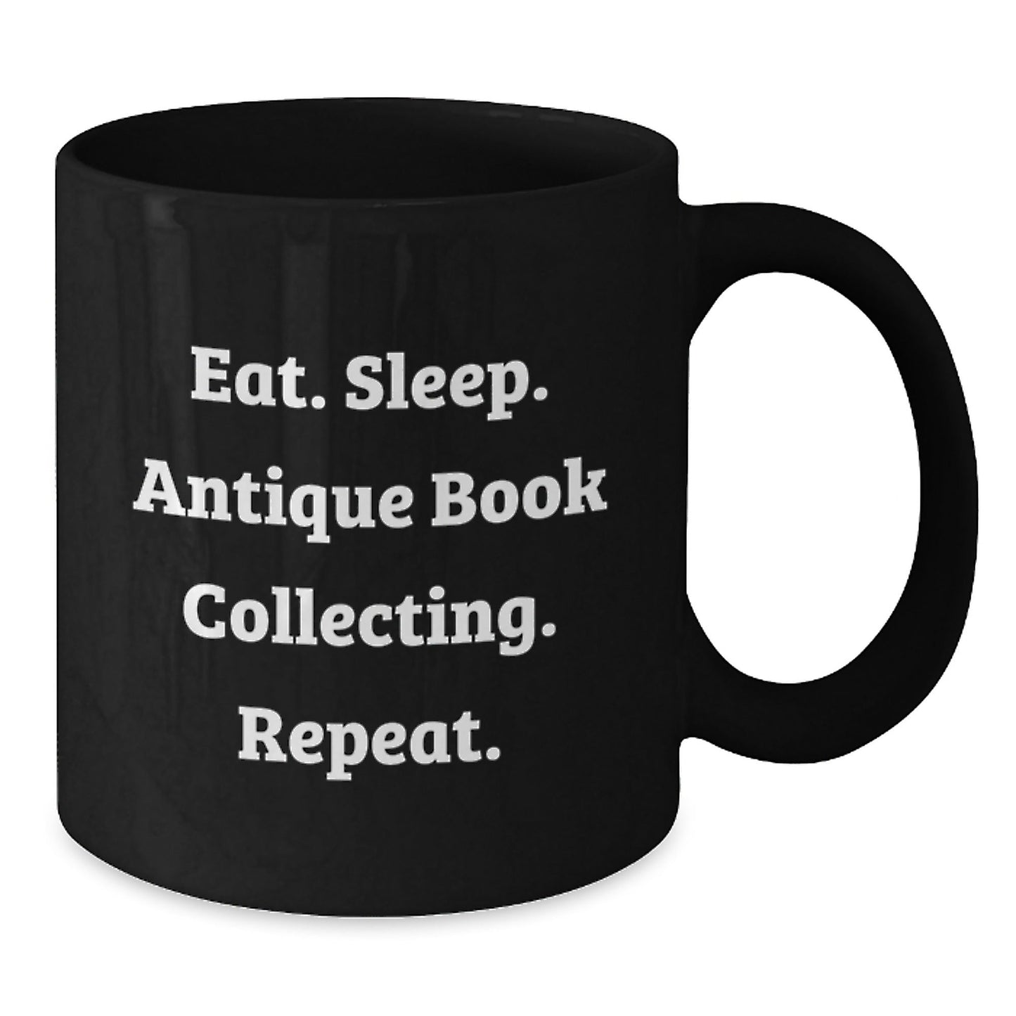 Antique Book Collecting Enthusiasts' Funny Gifts from Family for Friends - Eat. Sleep. Antique Book Collecting. Repeat. Black Coffee Mug - Victory Thru Vision