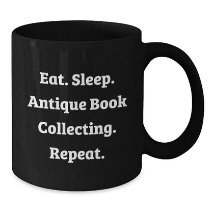 Antique Book Collecting Enthusiasts' Funny Gifts from Family for Friends - Eat. Sleep. Antique Book Collecting. Repeat. Black Coffee Mug - Victory Thru Vision