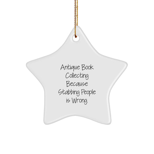 Antique Book Collecting Gifts for Friends - Funny Star Ornament, White, 3.25'' Tall, 'Antique Book Collecting Because Stabbing People Is Wrong.' - Gifts from Family for Christmas - Victory Thru Vision