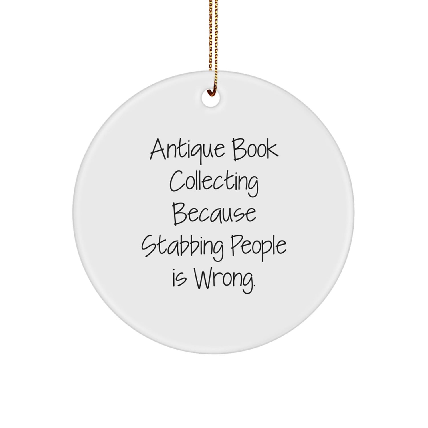 Antique Book Collecting Gifts from Friends and Family, Funny Circle Ornament, White, 'Because Stabbing People Is Wrong.' Quote, Christmas Unique Gifts - Victory Thru Vision