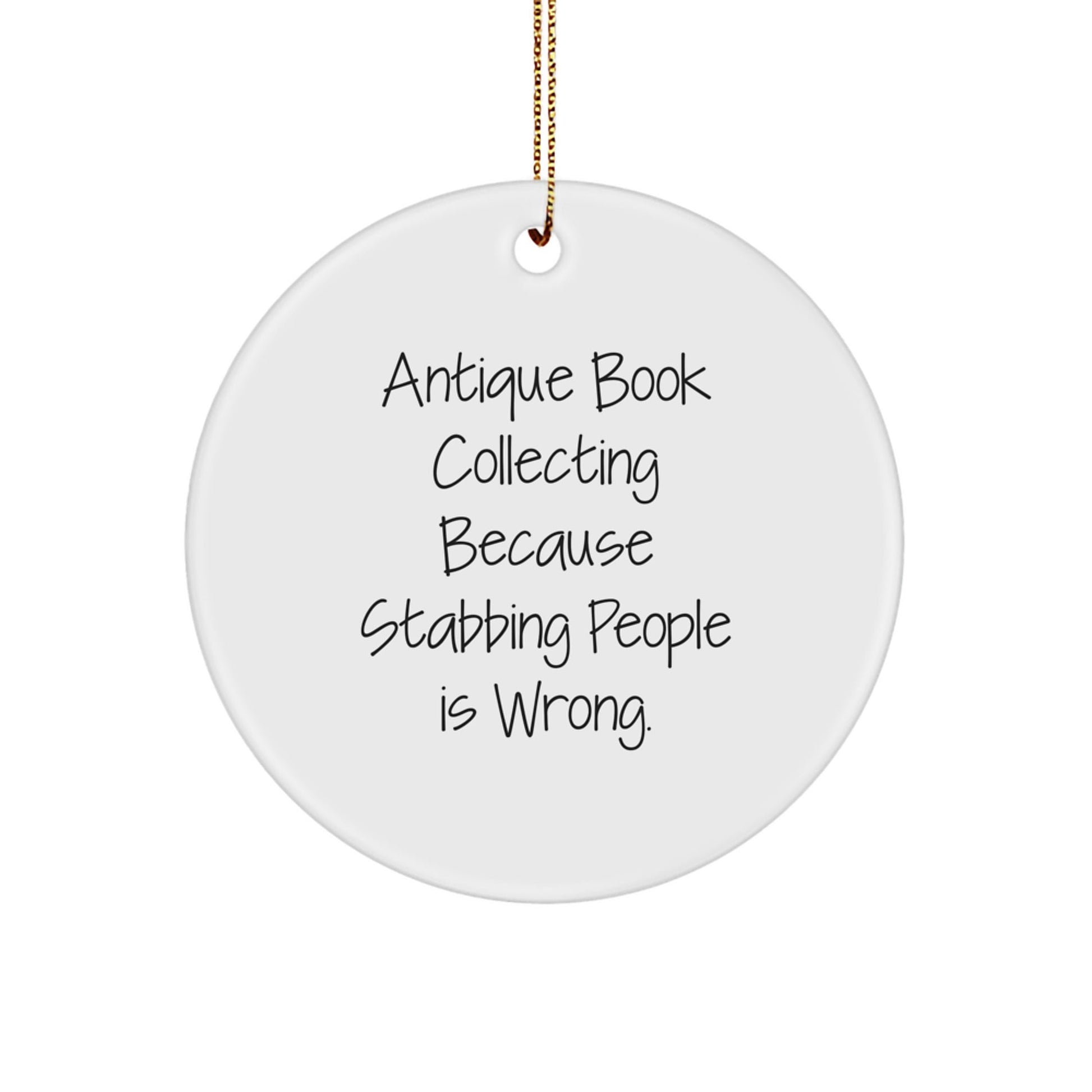 Antique Book Collecting Gifts from Friends and Family, Funny Circle Ornament, White, 'Because Stabbing People Is Wrong.' Quote, Christmas Unique Gifts - Victory Thru Vision