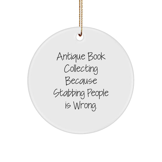 Antique Book Collecting Gifts from Friends and Family, Funny Circle Ornament, White, 'Because Stabbing People Is Wrong.' Quote, Christmas Unique Gifts - Victory Thru Vision