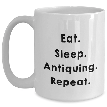 Antiquing Enthusiasts Gifts for Men, Funny Eat. Sleep. Antiquing. Repeat. White Coffee Mug, Graduation Unique Gifts from Friends, Family, or Coworkers - Victory Thru Vision 