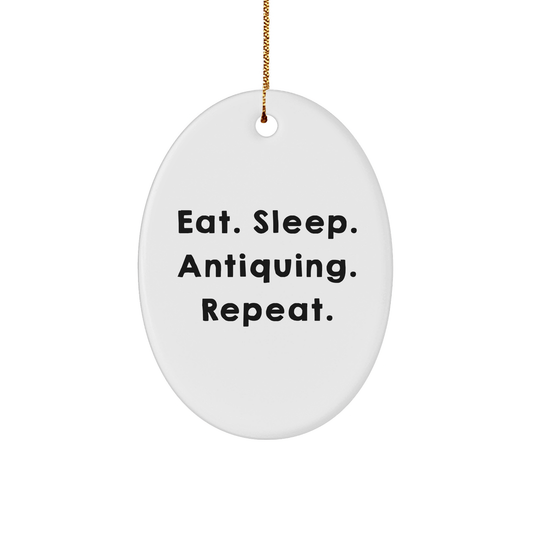 Antiquing Gifts from Friends for Antiquing Enthusiasts, Eat. Sleep. Antiquing. Repeat., Oval Ornament, Christmas Unique Gifts - Victory Thru Vision 