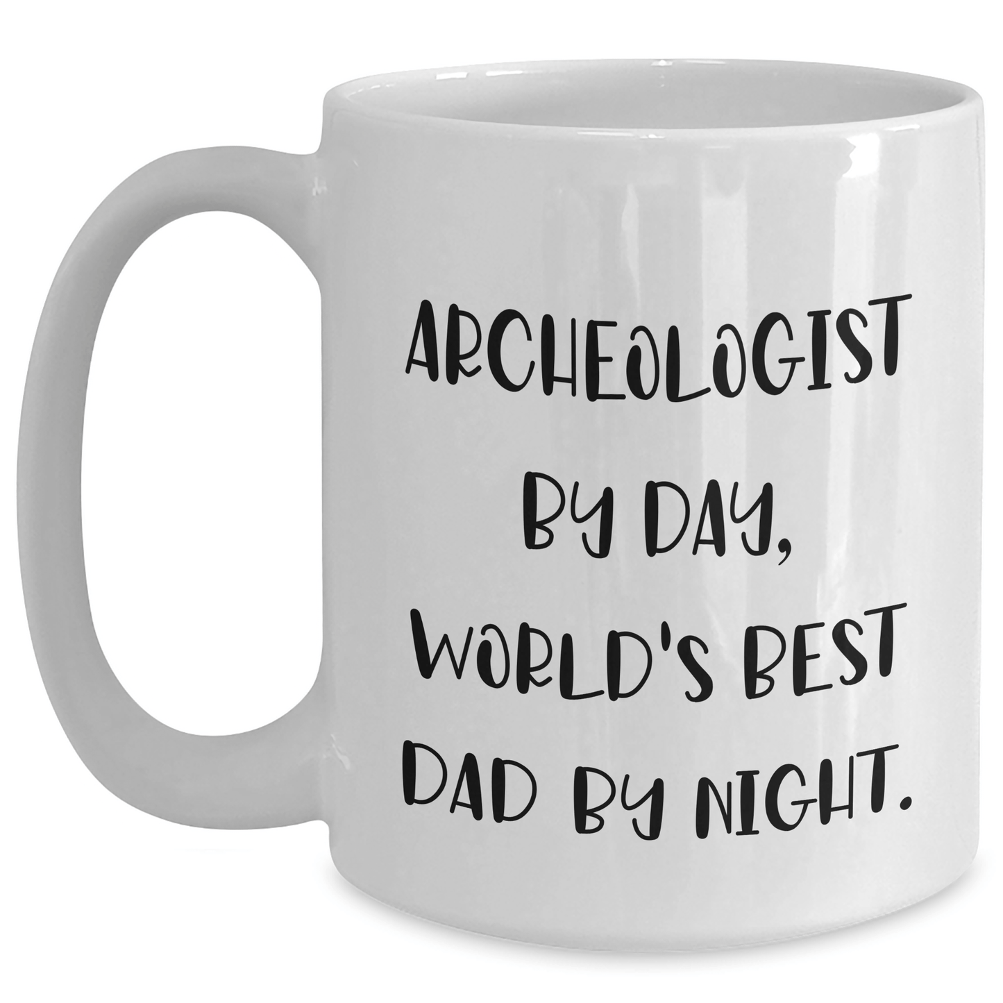 Archeologist Dad Humor Funny Gifts from Mom for Archeologist Graduation Unique White Coffee Mugs, 11oz or 15oz Capacity, Microwave and Dishwasher Safe - Victory Thru Vision