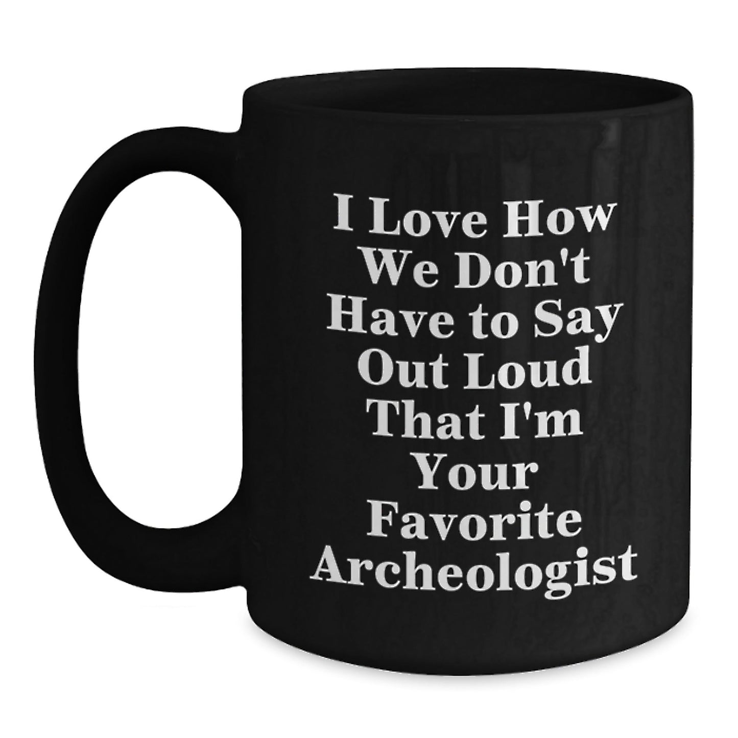 Archeologist Gifts for Men and Women, Funny Quote Black Coffee Mug, Graduation Unique Gifts from Friends to Family - Victory Thru Vision