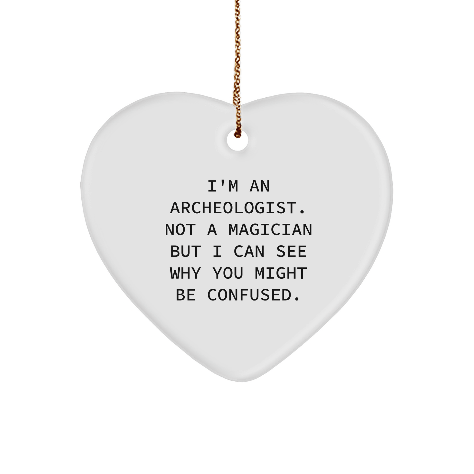 Archeologist Gifts from Friends, Gifts for Archeologists - I'm An Archeologist. Not A Magician, Heart Ornament, Funny Quote, Christmas Unique Gifts - Victory Thru Vision