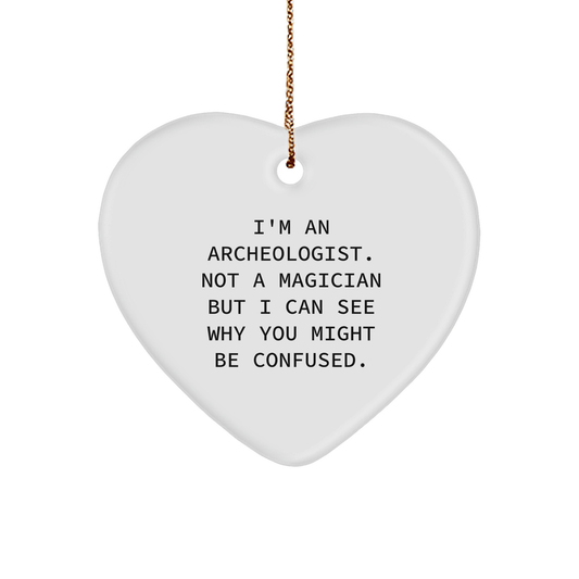 Archeologist Gifts from Friends, Gifts for Archeologists - I'm An Archeologist. Not A Magician, Heart Ornament, Funny Quote, Christmas Unique Gifts - Victory Thru Vision