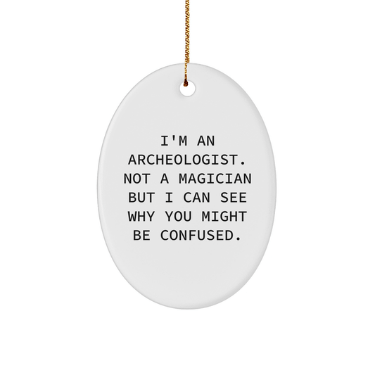Archeologist Gifts from Friends - Oval Ornament with Funny Quote, Christmas Unique Presents for Men, Women, Family - Victory Thru Vision