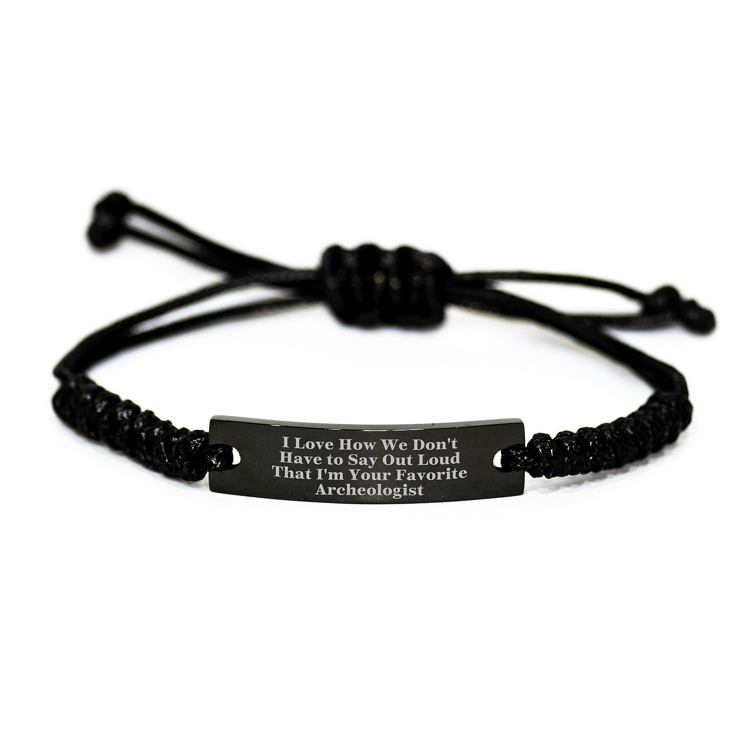 Archeologist Gifts Funny Rope Bracelet 'I Love How We Don't Have To Say Out Loud That I'm Your Favorite' for Graduation from Friends, Gifts for Men or Women - Victory Thru Vision