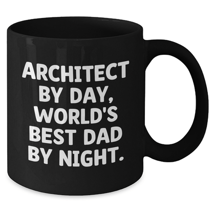 Architect By Day, World's Best Dad By Night. Funny Black Coffee Mug Gifts for Architect, Graduation Unique Gifts from Dad to Men - Victory Thru Vision