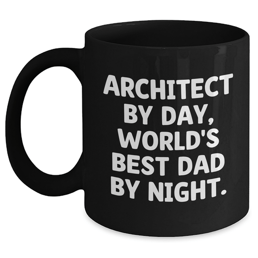 Architect By Day, World's Best Dad By Night. Funny Black Coffee Mug Gifts for Architect, Graduation Unique Gifts from Dad to Men - Victory Thru Vision