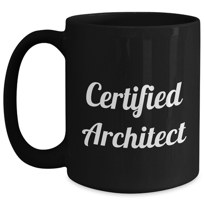 Architect Funny Quote Black Coffee Mug, Gifts from Men to Certified Architects, Unique Father's Day Unique Gifts for Him - Victory Thru Vision 