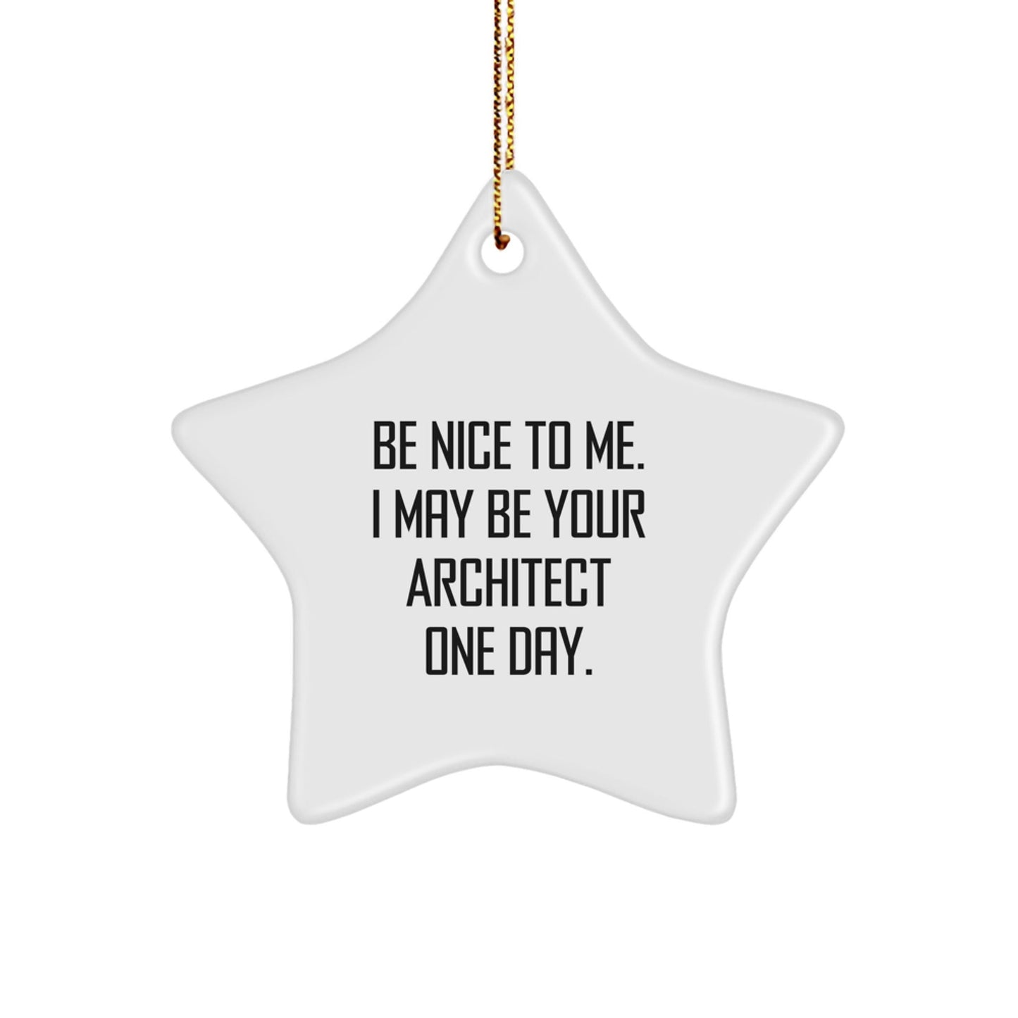 Architect Gifts from Friends, Funny Star Ornament for Men, 'Be Nice To Me. I May Be Your Architect One Day.' - Victory Thru Vision