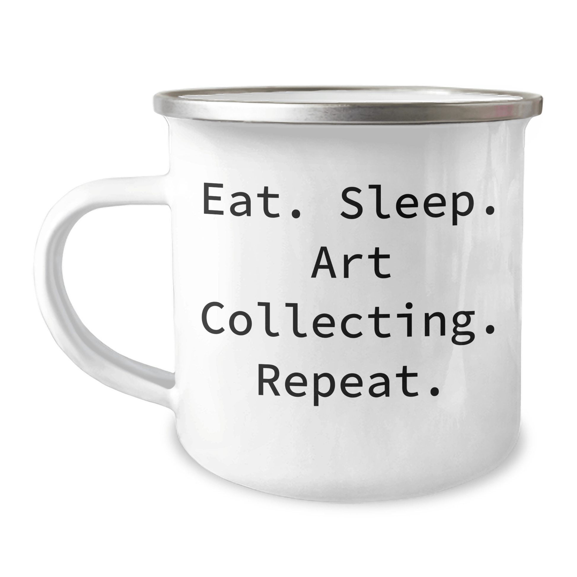 Art Collecting Camping Mug, Eat. Sleep. Art Collecting. Repeat. - Funny Graduation Gifts for Friends, Family, or Coworkers, Art Collecting Enthusiasts, Unique Gifts from Men, Women, or Family - Victory Thru Vision 