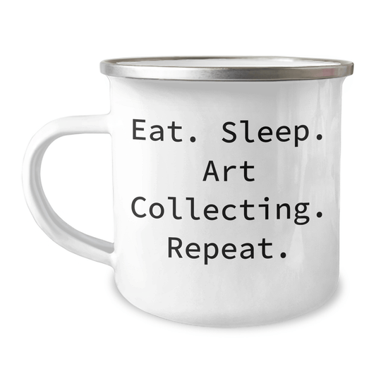Art Collecting Camping Mug, Eat. Sleep. Art Collecting. Repeat. - Funny Graduation Gifts for Friends, Family, or Coworkers, Art Collecting Enthusiasts, Unique Gifts from Men, Women, or Family - Victory Thru Vision 