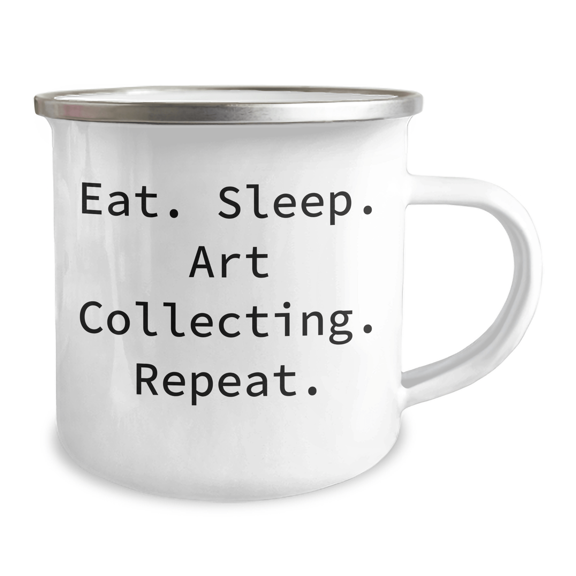 Art Collecting Camping Mug, Eat. Sleep. Art Collecting. Repeat. - Funny Graduation Gifts for Friends, Family, or Coworkers, Art Collecting Enthusiasts, Unique Gifts from Men, Women, or Family - Victory Thru Vision 