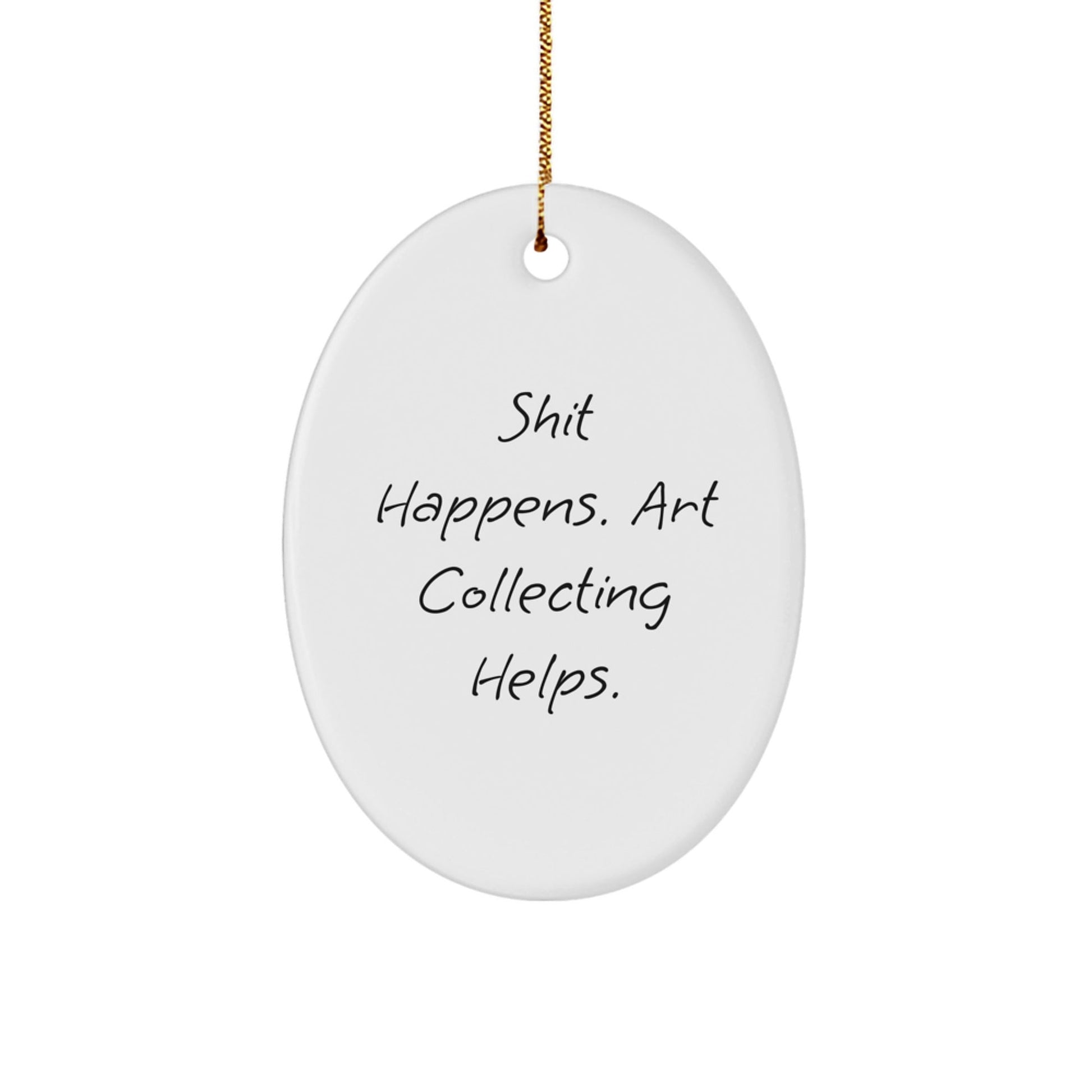 Art Collecting Gifts for Her - Funny Oval Ornament, Shit Happens Quote, Crafts from Gifts for Women, Christmas Unique Gifts from Friends - Victory Thru Vision