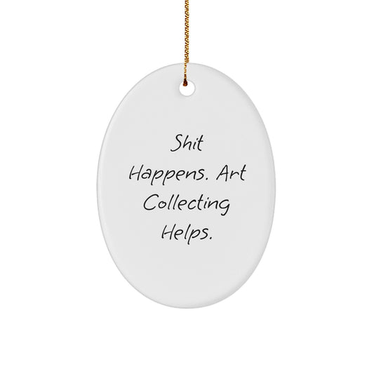 Art Collecting Gifts for Her - Funny Oval Ornament, Shit Happens Quote, Crafts from Gifts for Women, Christmas Unique Gifts from Friends - Victory Thru Vision