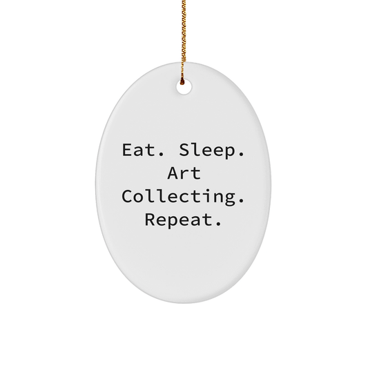 Art Collecting Gifts from Friends for Oval Ornament Lovers - Eat. Sleep. Art Collecting. Repeat., Christmas Unique Gifts for Men and Women - Victory Thru Vision 