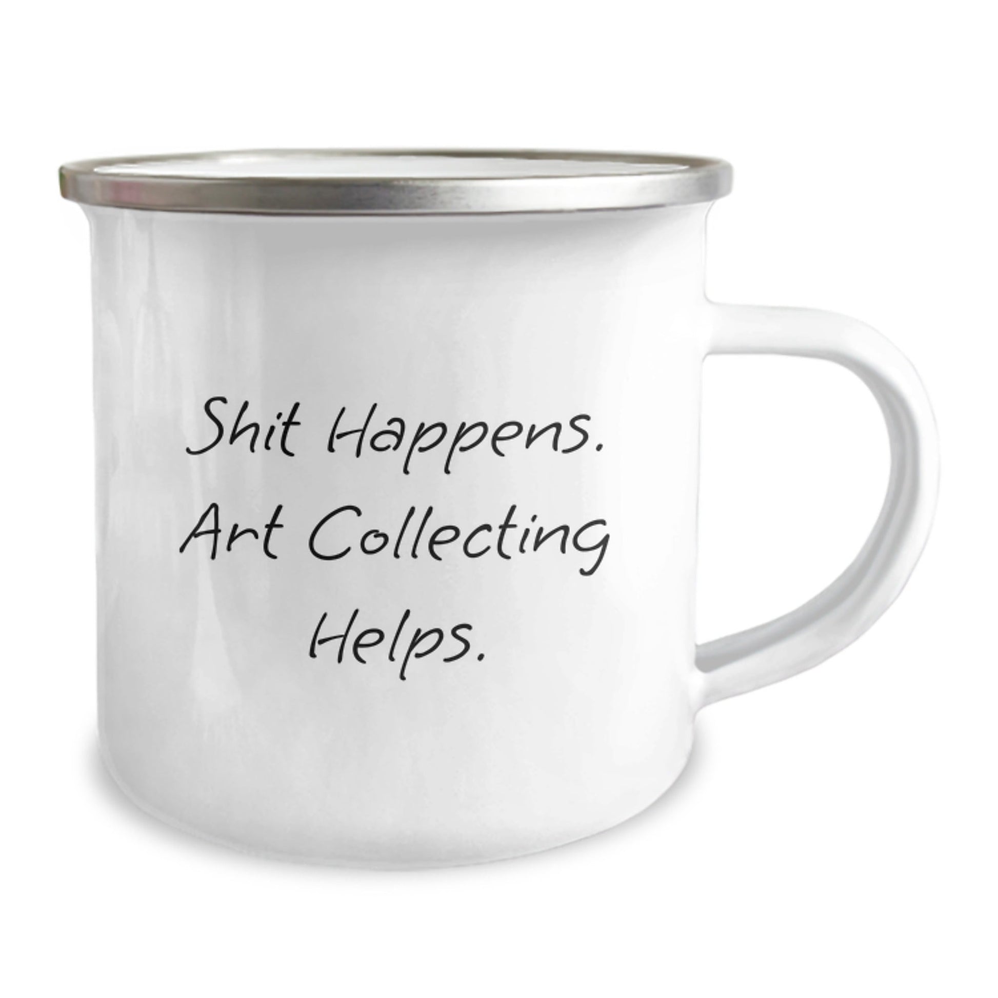 Art Collecting Gifts from Friends, Funny Camping Mug for Men and Women, Shit Happens. Art Collecting Helps. Graduation Unique Gifts - Victory Thru Vision