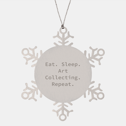Art Collecting Gifts from Friends, Funny Snowflake Ornament for Christmas, Eat. Sleep. Art Collecting. Repeat. - Victory Thru Vision 